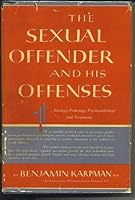The sexual offender and his offenses;: Etiology, pathology, psychodynamics, and treatment B0006ATOMO Book Cover