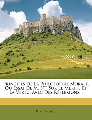 Principes De La Philosophie Morale, Ou Essai De M. S*** Sur Le Mérite Et La Vertu, Avec Des Réflexions... (French Edition)