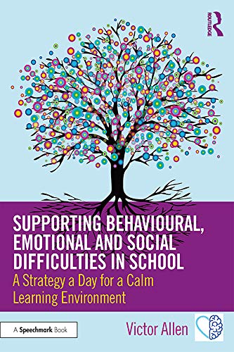 Supporting Behavioural, Emotional and Social Difficulties in School: A Strategy a Day for a Calm Learning Environment