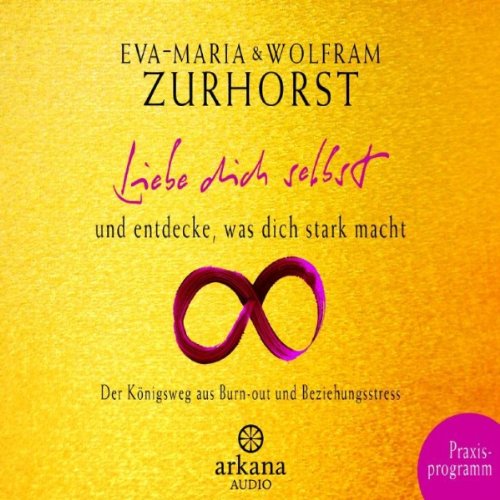 Amazon Com Liebe Dich Selbst Und Entdecke Was Dich Stark Macht Praxisprogramm Audible Audio Edition Eva Maria Zurhorst Wolfram Zurhorst Eva Maria Zurhorst Wolfram Zurhorst Random House Audio Deutschland Audible Audiobooks