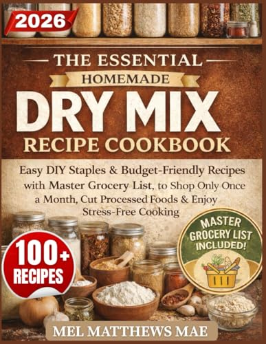 The Essential Homemade Dry Mix Recipe Cookbook: Easy DIY Staples