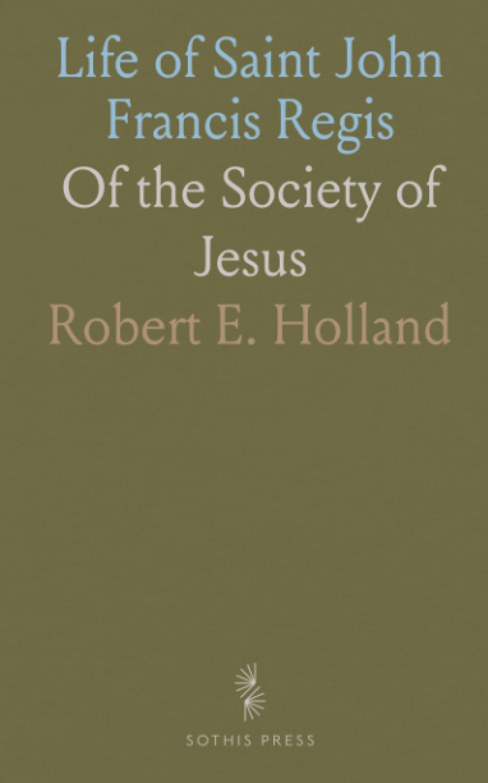 Life of Saint John Francis Regis: Of the Society of Jesus