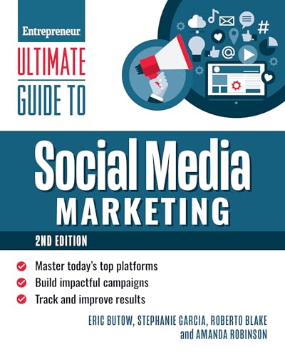Ultimate Guide to Social Media Marketing: Master Today's Top Platforms, Build Impactful Campaigns, Track and Improve Results