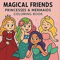 Magical Friends: Princesses & Mermaids Coloring Book B0F6717495 Book Cover
