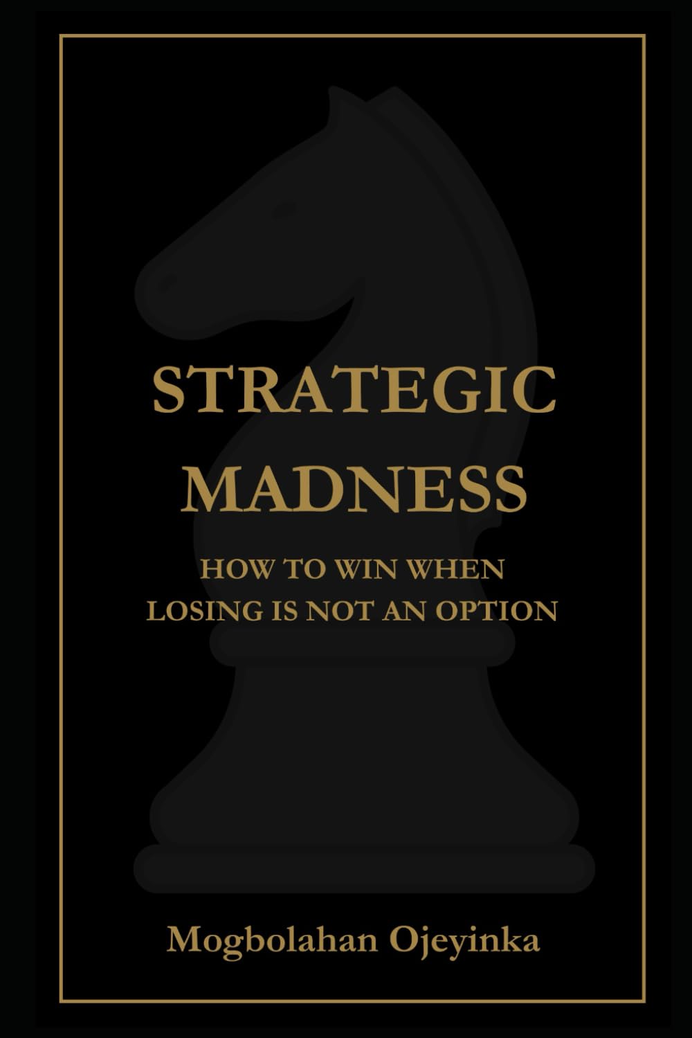 Strategic Madness: How to Win When Losing Is Not an Option