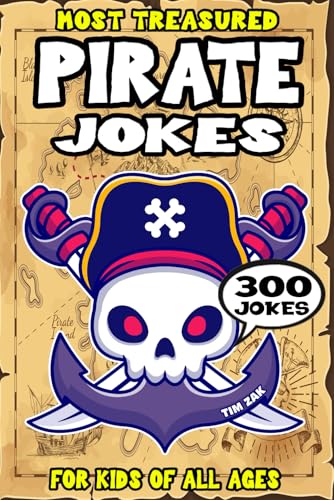 Pirate Joke Book for Kids: 300 Most Treasured Pirate Jokes for Kids (Biggest Joke Books for Kids)