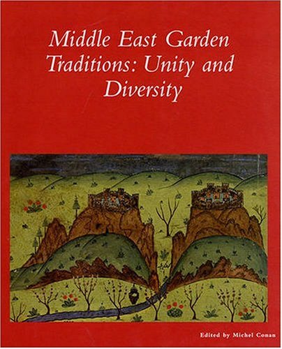 The Middle East Garden Traditions – Unity, Diversity, Questions, Methods and Resources in a Multic The Middle East Garden Traditions – Unity, Diversity, Questions, Methods and Resources in a Multic