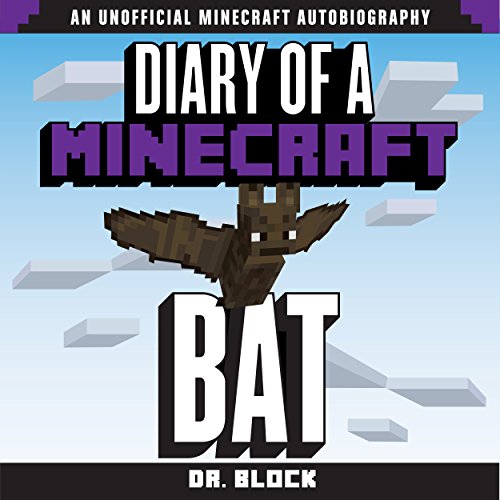 Diary Of A Minecraft Bat An Unofficial Minecraft Autobiography Audio Download Amazon Co Uk Dr Block James Fouhey Drblockbooks Com Audible Audiobooks