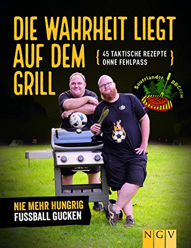 Die Wahrheit liegt auf dem Grill: 45 taktische Rezepte ohne Fehlpass Die Wahrheit liegt auf dem Grill: 45 taktische Rezepte ohne Fehlpass