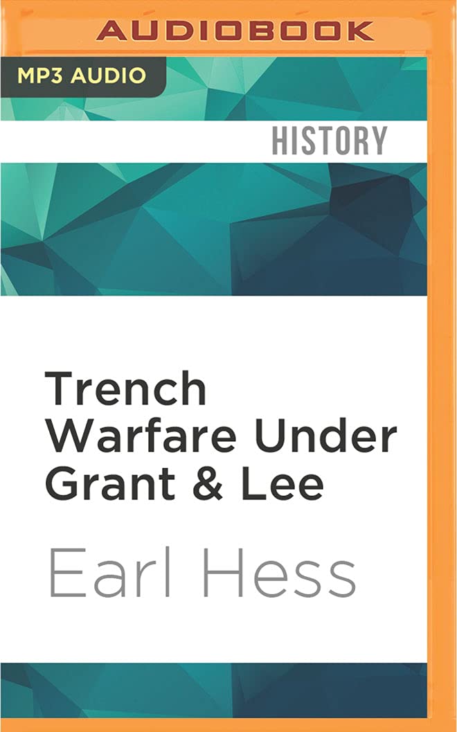 Trench Warfare Under Grant & Lee: Field Fortifications in the Overland Campaign (Civil War America)