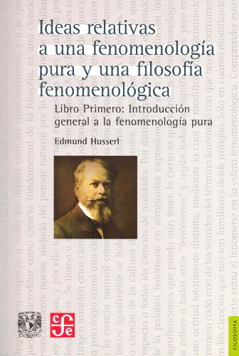 Ideas Relativas A Una Fenomenología Pura Y Una Filosofía Fenomenológica: Libro Primero, Introduccin General a la Fenomenolog-A Pura (Filosofia (fce))
