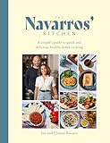 Navarros' Kitchen: A Couple's Guide to Quick and Delicious Healthy Home Cooking
