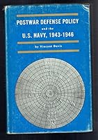 Postwar defense policy and the United States Navy, 1943-1946 B0007DP1LI Book Cover