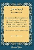  Recherches Historiques sur la Noblesse des Citoyens Honorés de Perpignan Et de Barcelone, Connus Sous le Nom de Citoyens Nobles: Pour Servir de Suite ... de la Noblesse de la Roque (Classic Reprint)