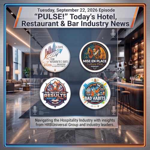 PULSE! Today&rsquo;s Hotel, Restaurant & Bar Industry News Deep Dive | 09/22/2026 Episode