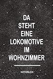  Da steht eine Lokomotive im Wohnzimmer Notizbuch: Perfekt als Tagebuch für Modelleisenbahn Liebhaber