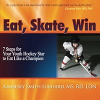 Eat, Skate, Win: 7 Steps for Your Youth Hockey Star to Eat Like a Champion 149759281X Book Cover