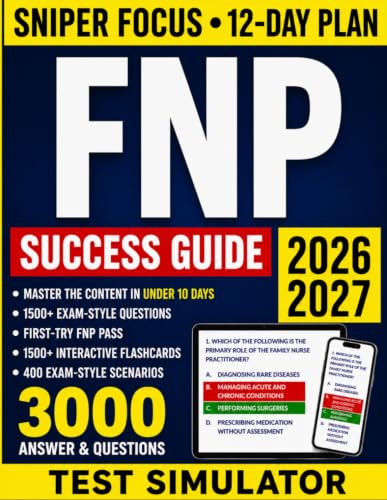 FNP Certification Exam Prep Success Guide: 3000 High-Yield Q&amp;As for Sniper-Level Exam Precision — Master the Exam in 12 Days with Case Studies, Clinical Scenarios, and an Online Test Simulator