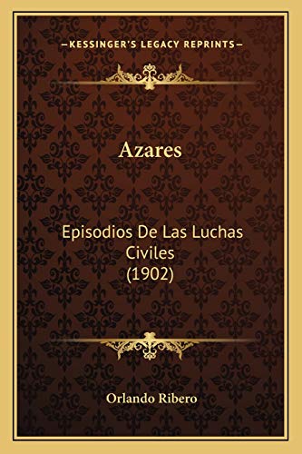 Azares: Episodios De Las Luchas Civiles (1902) (Spanish Edition)