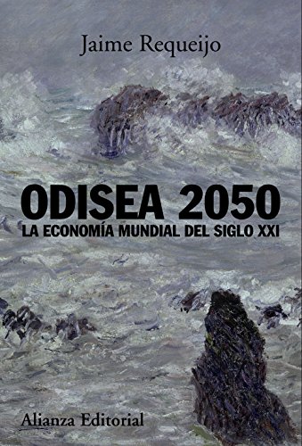 Odisea 2050: La economía mundial del siglo XXI (Alianza Ensayo) Odisea 2050: La economía mundial del siglo XXI (Alianza Ensayo)