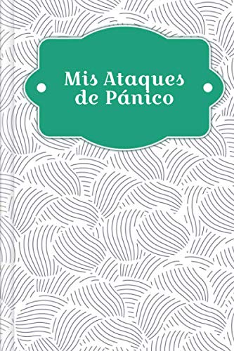 Mis Ataques de Pánico: Para rellenar y marcar para la grabación RÁPIDA de los ataques de ansiedad y pánico con el nivel de ansiedad + los síntomas + ... mucho más | Design: Resumen de los mejillones
