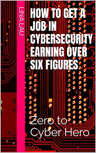 How to get a job in cybersecurity earning over six figures : Zero to Cyber Hero (English Edition)