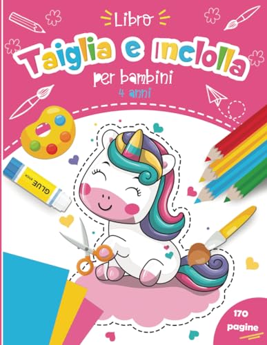 libro taglia e incolla per bambini 4 anni: Impara a Usare le Forbici Attraverso Tanti Giochi Creativi e Attivita per Bambini | Unicorno e Principesse Libro da Colorare.
