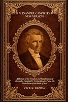 Alexander Campbell's New Version: A History of the Creation and Significance of Alexander Campbell’s “Living Oracles” and His Translation of the Book of Acts 1960858580 Book Cover