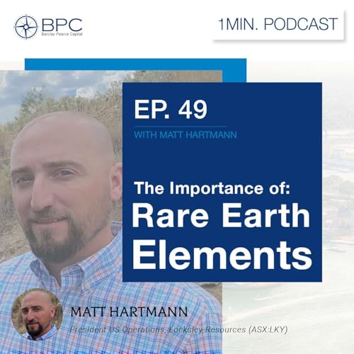 1 Minute Podcast Ep. #49 with Matt Hartmann - The Importance of Rare Earth Elements