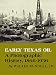 Early Texas Oil: A Photographic History, 1866-1936 (Kenneth E. Montague Series in Oil and Business History)