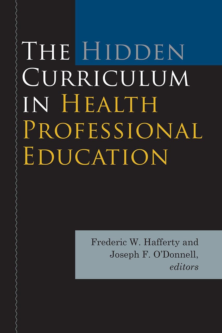 The Hidden Curriculum in Health Professional Education 1st Edition