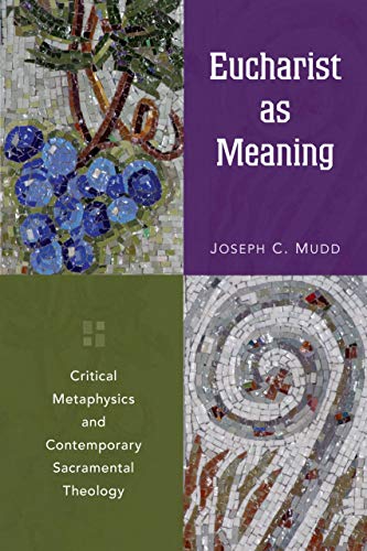 Eucharist as Meaning: Critical Metaphysics and Contemporary Sacramental Theology