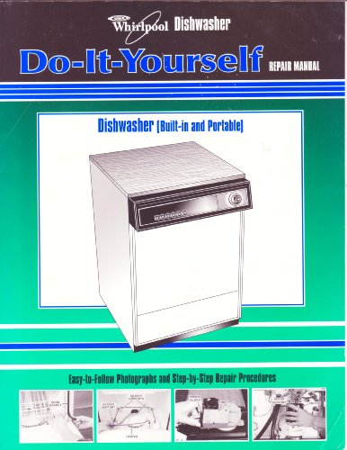 Whirlpool Dishwasher Do-It-Yourself Repair Manual (Whirlpool Dishwasher Repair Manual, PART NO. LIT677967 REV. D)
