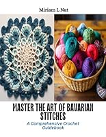 Master the Art of Bavarian Stitches: A Comprehensive Crochet Guidebook B0CQRTZQ8Y Book Cover