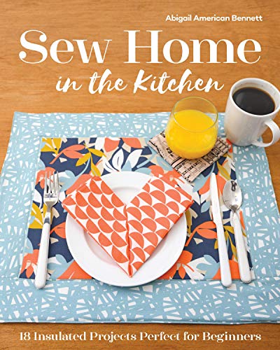 Sew Home in the Kitchen: 18 Insulated Projects, Perfect for Beginners