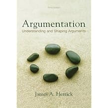 Argumentation Understanding and Shaping Arguments, third edition