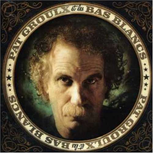 Pat Groulx Et Les Bas Blancs [Audio CD] Groulx, Patrick