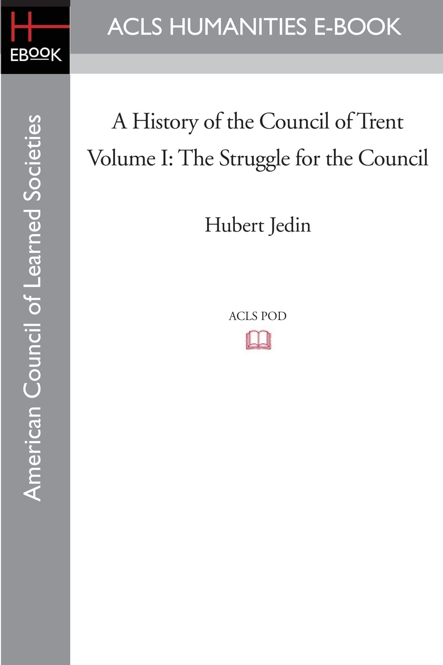 A History of the Council of Trent Volume I: The Struggle for the Council: 1 (American Council of Learned Societies)