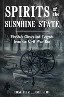 Spirits of the Sunshine State: Florida's Ghosts and Legends from the Civil War Era 0764373447 Book Cover