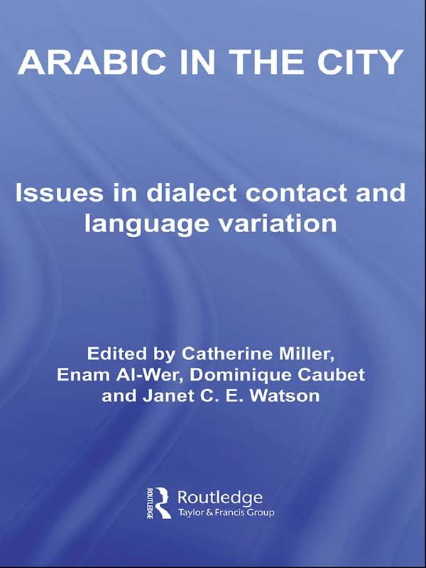 Arabic in the City: Issues in Dialect Contact and Language Variation (Routledge Arabic Linguistics Series)