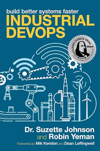 Industrial DevOps: Build Better Systems Faster