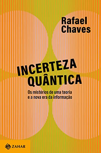 Incerteza quântica: Os mistérios de uma teoria e a nova era da informação