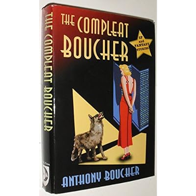 The Compleat Boucher: The Complete Short Science Fiction and Fantasy of Anthony Boucher
