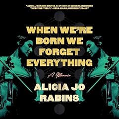 When We're Born We Forget Everything Audiolibro Por Alicia Jo Rabins arte de portada