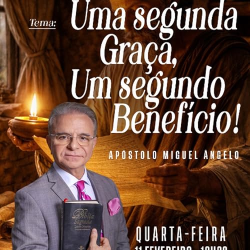 A12MOD68_20260211 - Uma segunda Gra&ccedil;a, um segundo benef&iacute;cio.