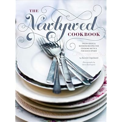 The Newlywed Cookbook: Fresh Ideas & Modern Recipes for Cooking with & for Each Other