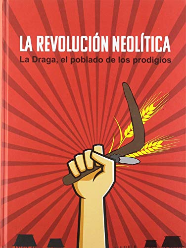 La Revolución Neolítica. La Draga, el poblado de los prodigios