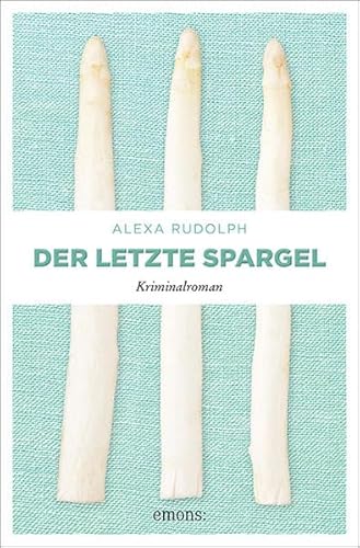 Der letzte Spargel: Kriminalroman (Hans-Josef Poensgen)