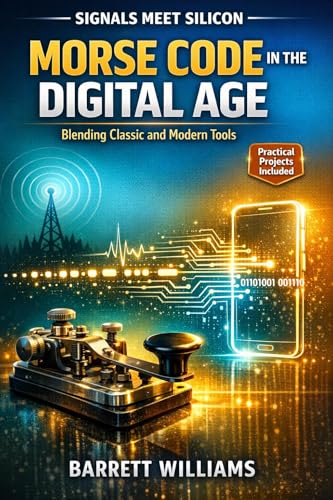 Morse Code in the Digital Age: Blending Classic and Modern Tools (The Practical Ham Radio Operator) image 2