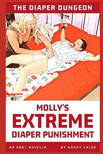 The Diaper Dungeon: Molly’s Extreme Diaper Punishment (An ABDL Novella)